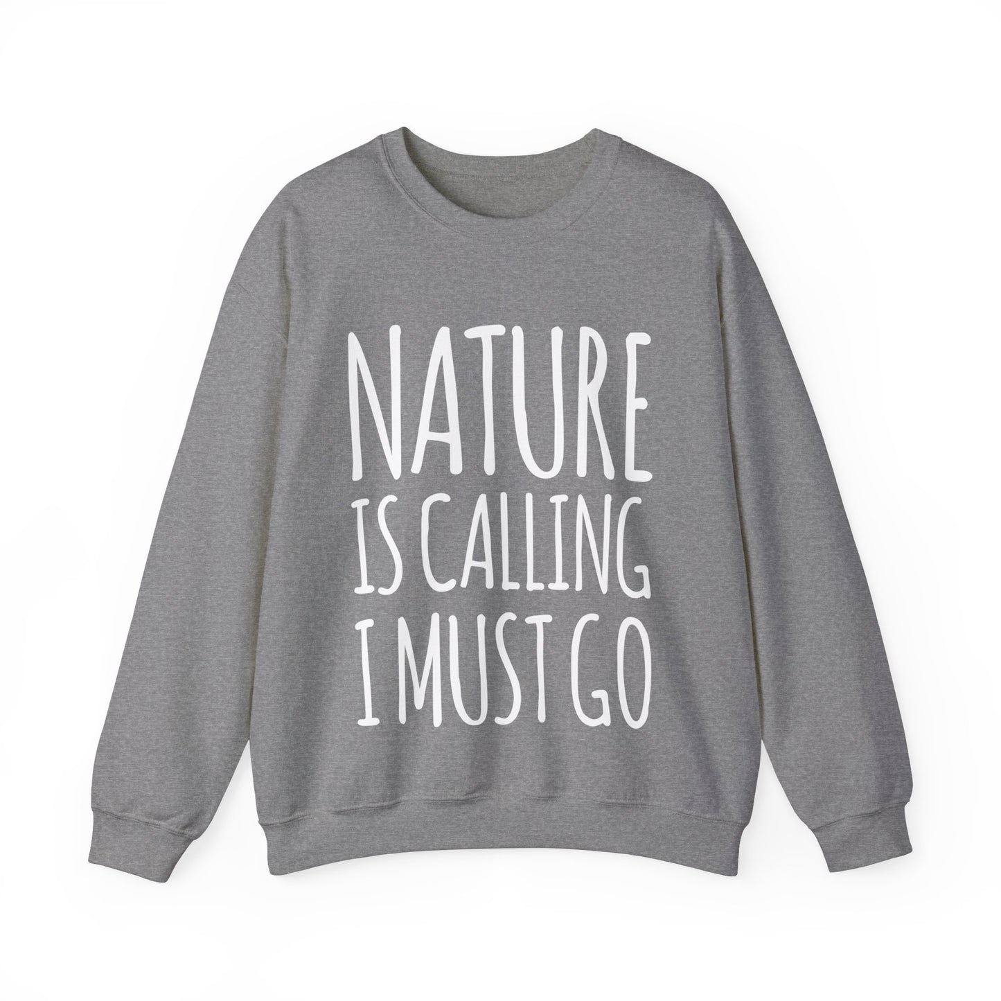 Nature Is Calling I Must Go Crewneck