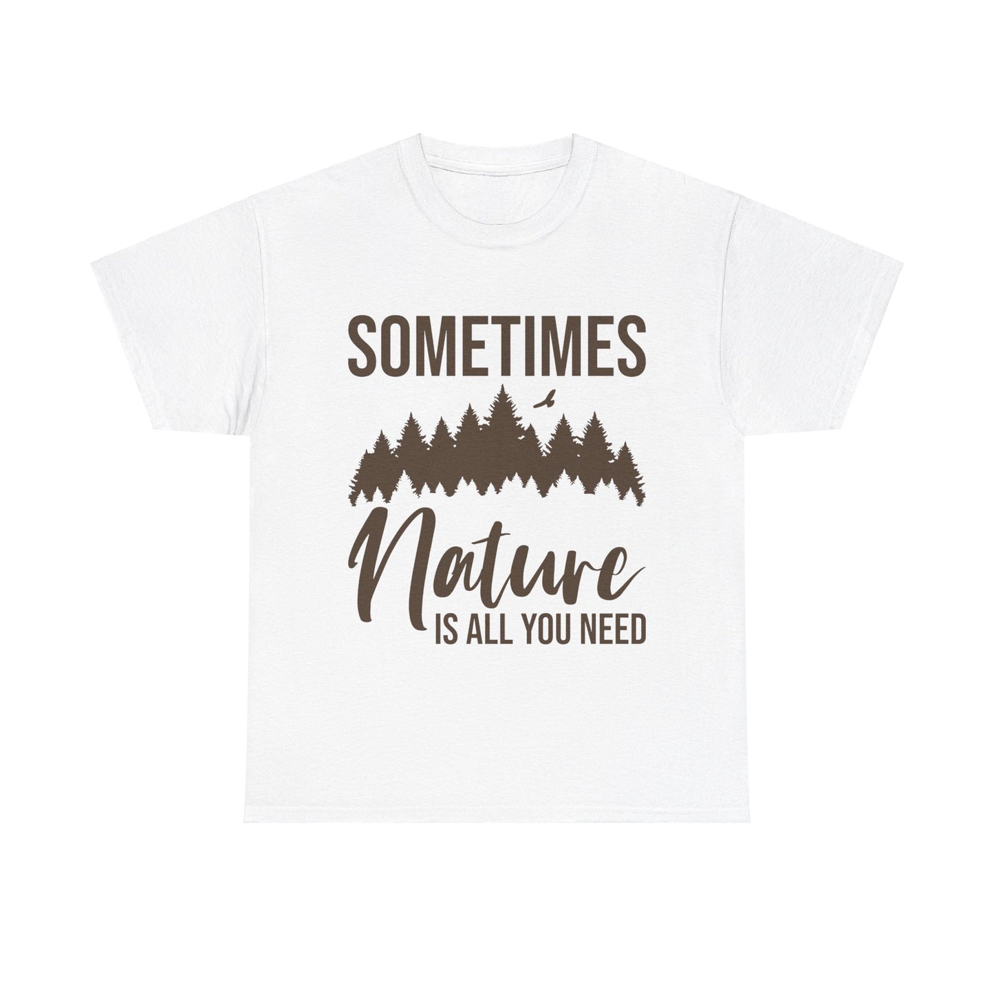 Sometimes Nature Is All You Need T-Shirt