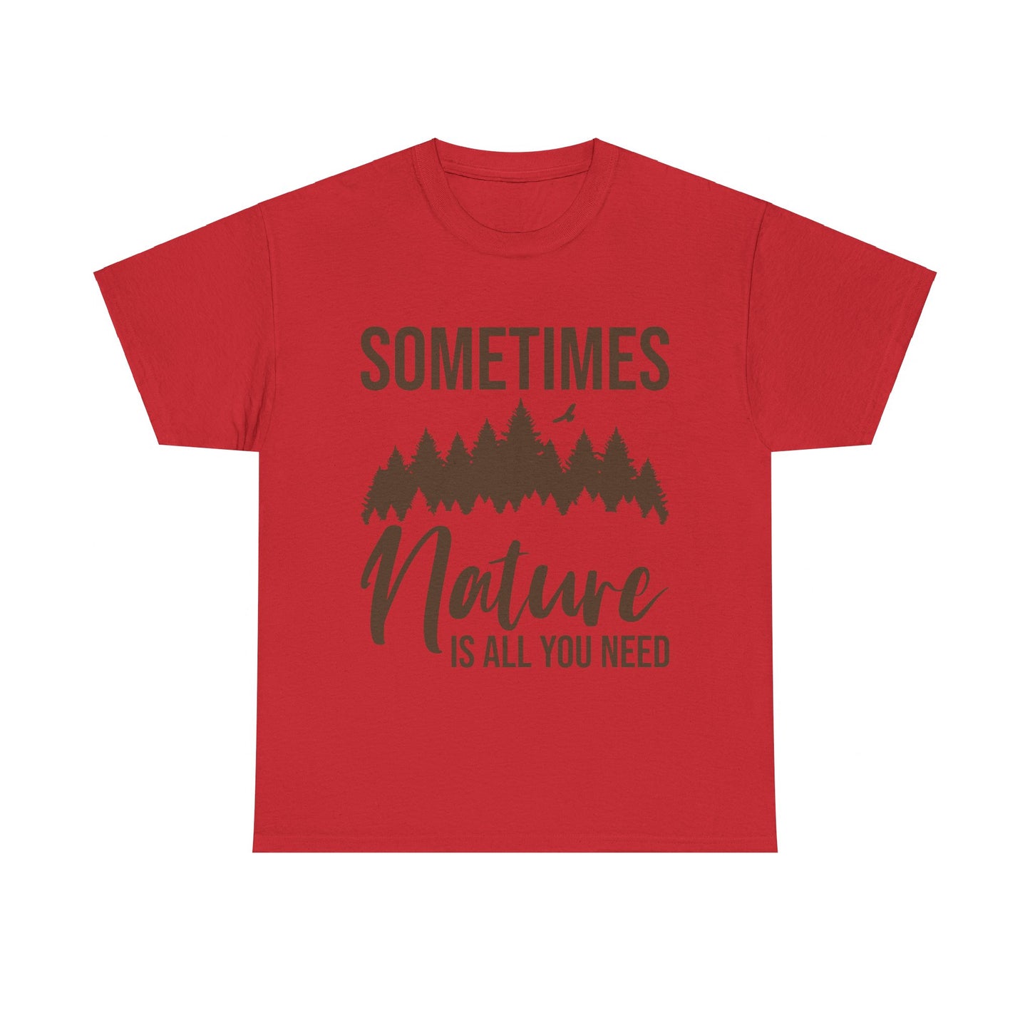 Sometimes Nature Is All You Need T-Shirt