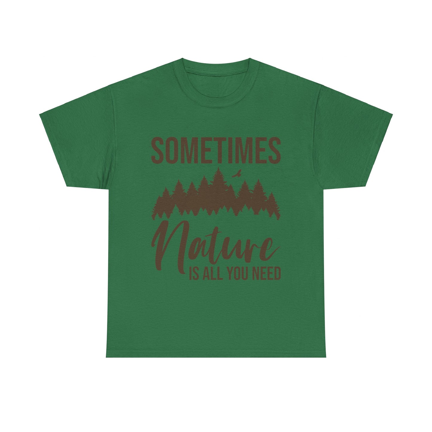 Sometimes Nature Is All You Need T-Shirt