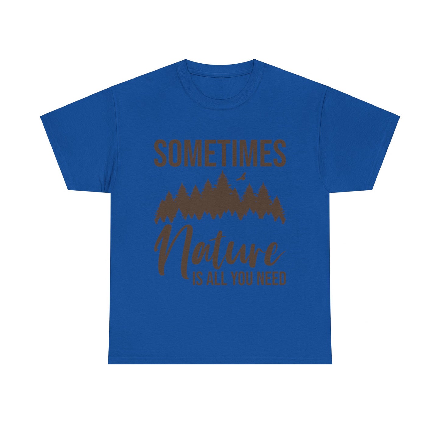 Sometimes Nature Is All You Need T-Shirt