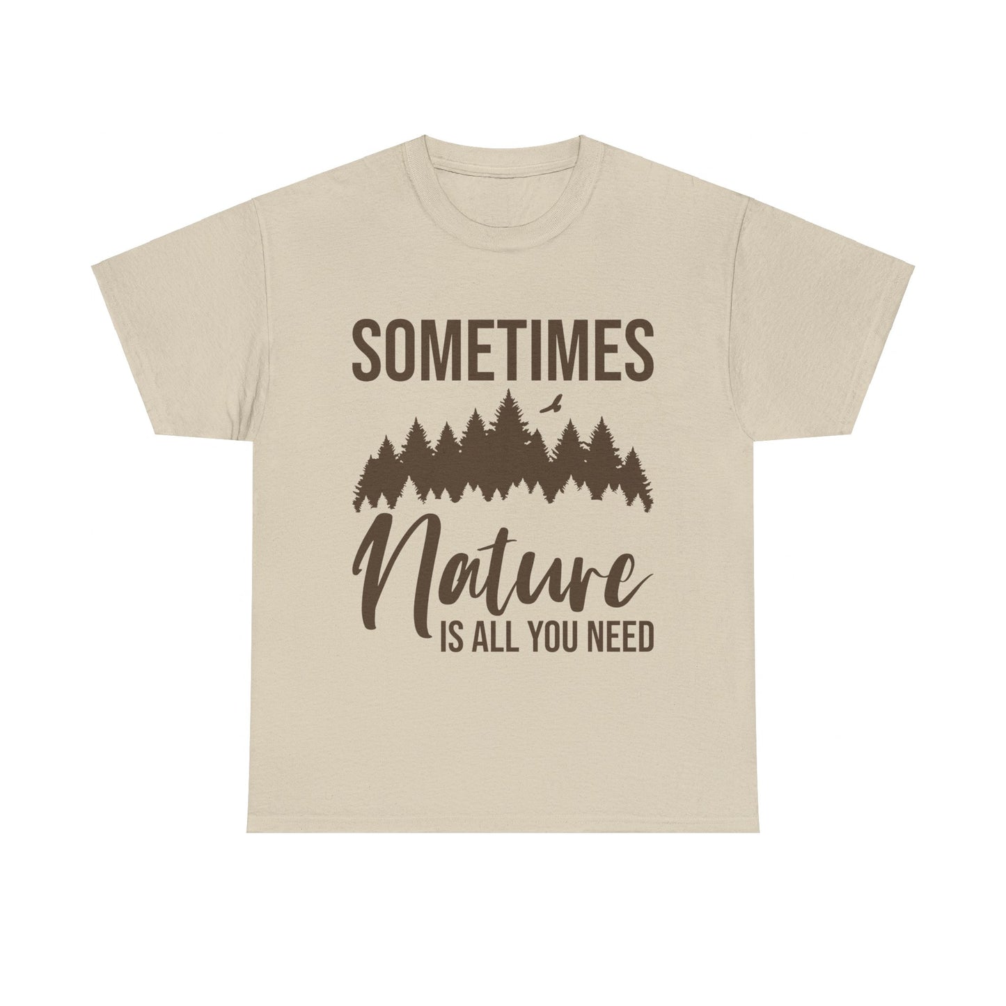 Sometimes Nature Is All You Need T-Shirt