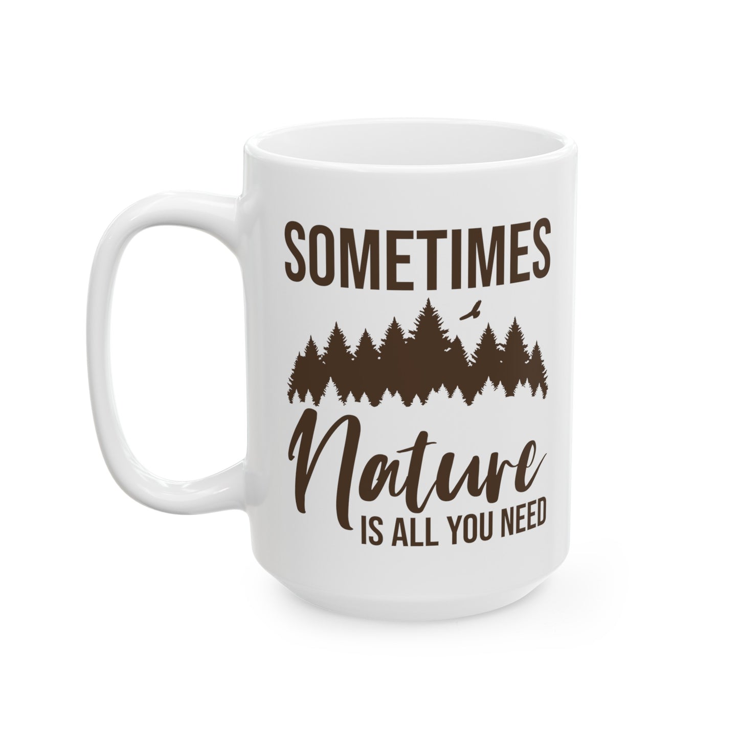 Sometimes Nature Is All You Need Mug