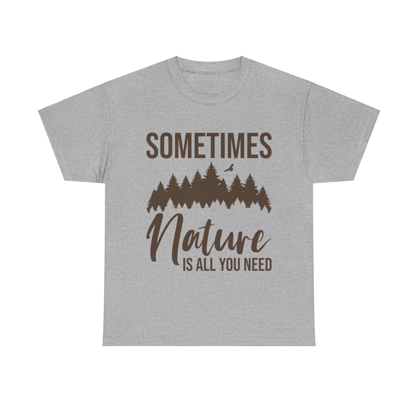 Sometimes Nature Is All You Need T-Shirt