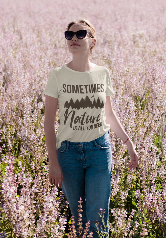 Sometimes Nature Is All You Need T-Shirt